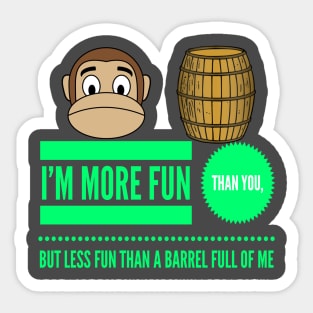 I'm More Fun Than You But Less Fun Than A Barrel Of Me Sticker